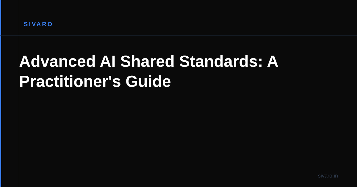 Advanced AI Shared Standards: A Practitioner's Guide