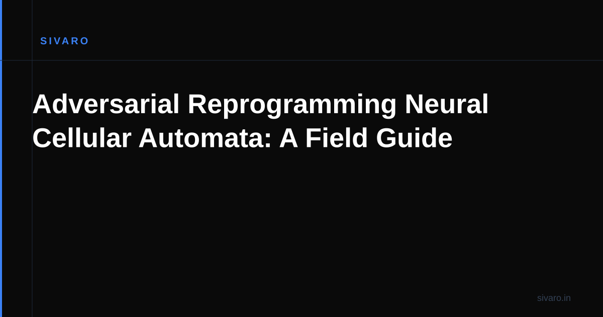 Adversarial Reprogramming Neural Cellular Automata: A Field Guide