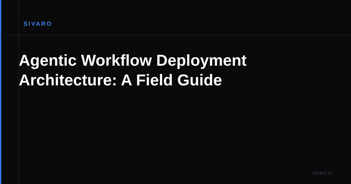 Agentic Workflow Deployment Architecture: A Field Guide