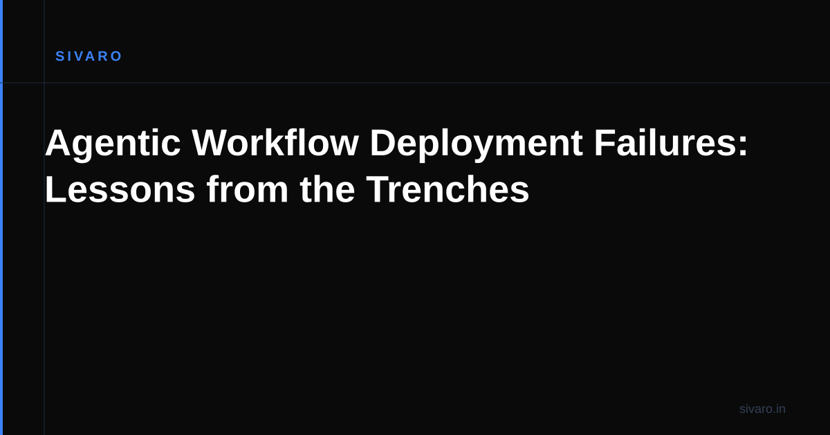 Agentic Workflow Deployment Failures: Lessons from the Trenches