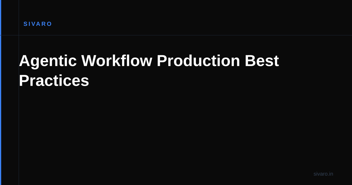 Agentic Workflow Production Best Practices