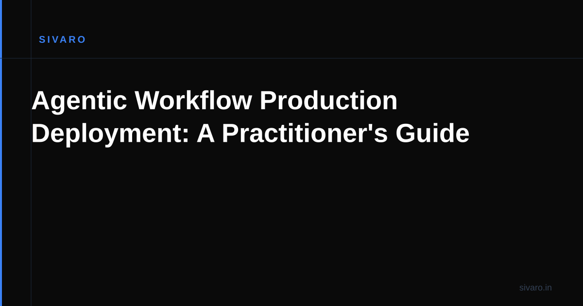 Agentic Workflow Production Deployment: A Practitioner's Guide