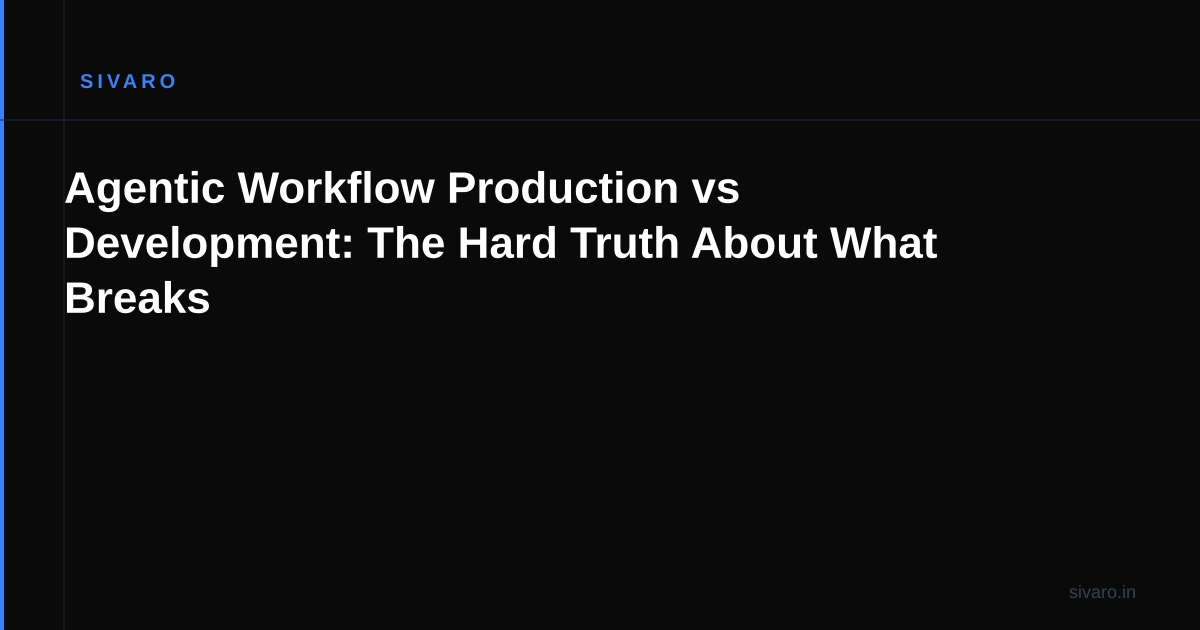 Agentic Workflow Production vs Development: The Hard Truth About What Breaks