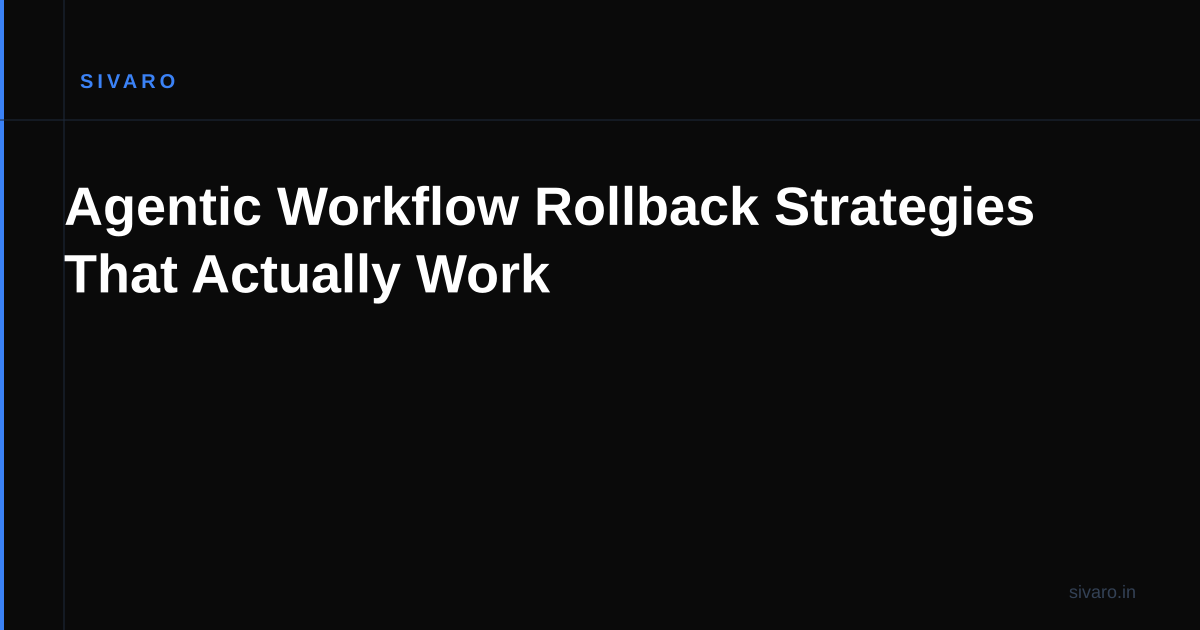 Agentic Workflow Rollback Strategies That Actually Work