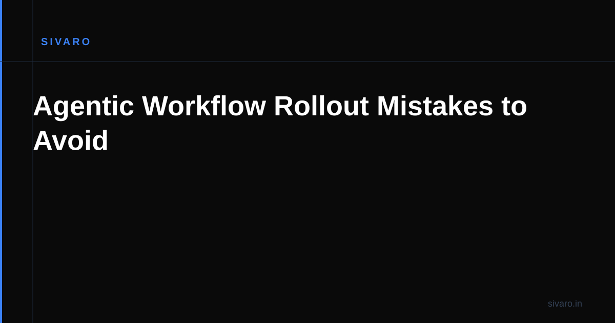 Agentic Workflow Rollout Mistakes to Avoid