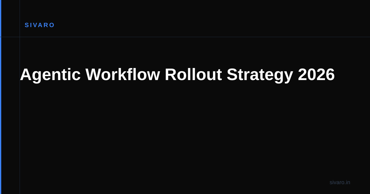 Agentic Workflow Rollout Strategy 2026