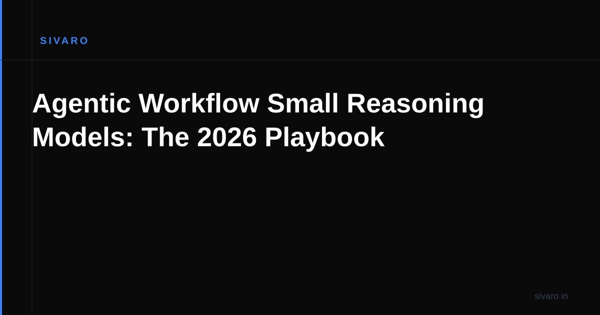 Agentic Workflow Small Reasoning Models: The 2026 Playbook