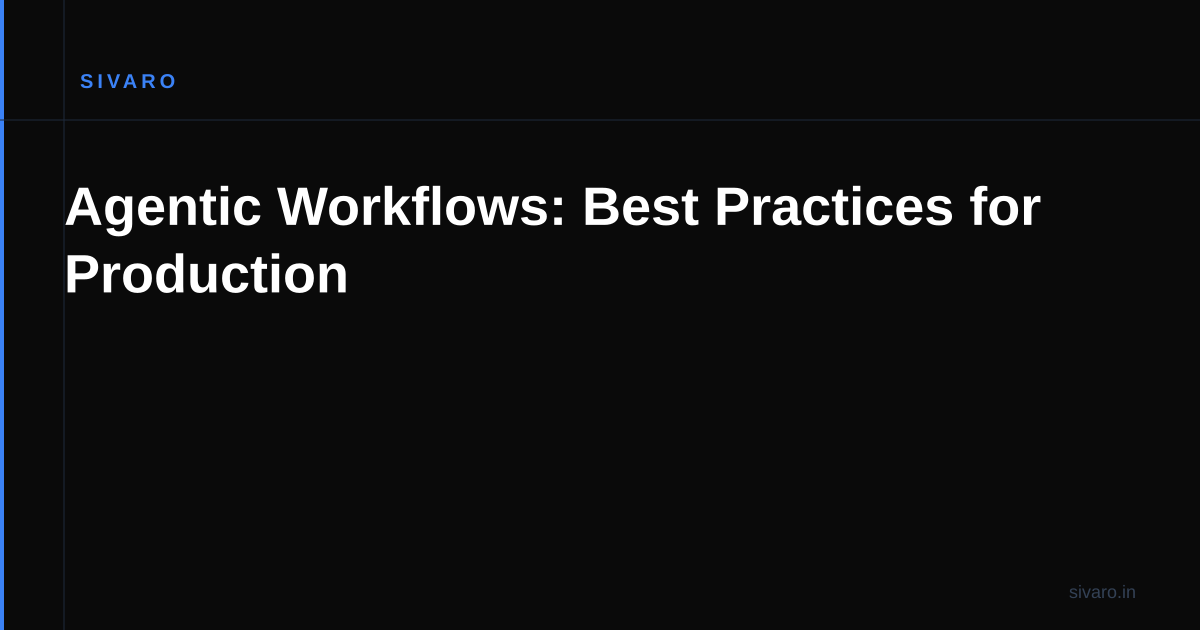 Agentic Workflows: Best Practices for Production