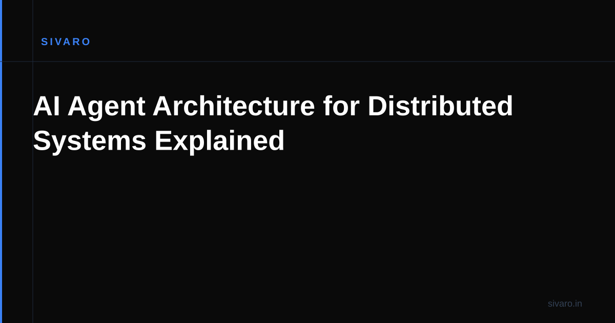 AI Agent Architecture for Distributed Systems Explained