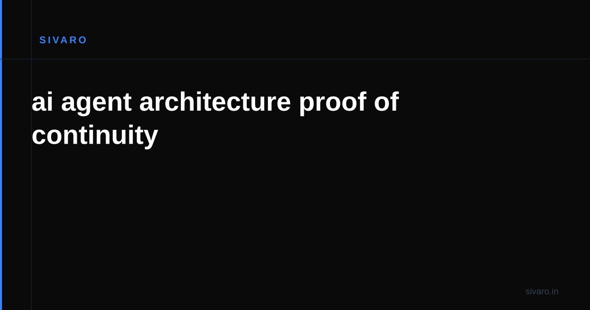 ai agent architecture proof of continuity