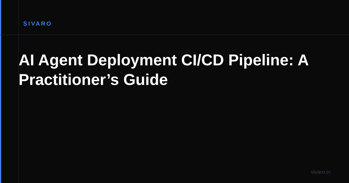 AI Agent Deployment CI/CD Pipeline: A Practitioner’s Guide