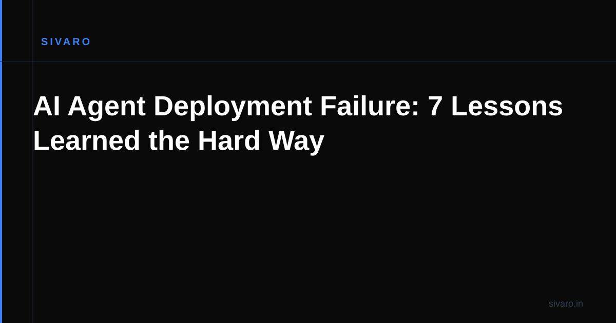 AI Agent Deployment Failure: 7 Lessons Learned the Hard Way