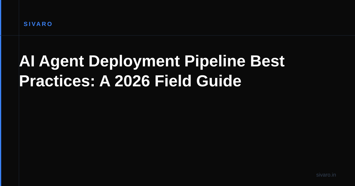 AI Agent Deployment Pipeline Best Practices: A 2026 Field Guide