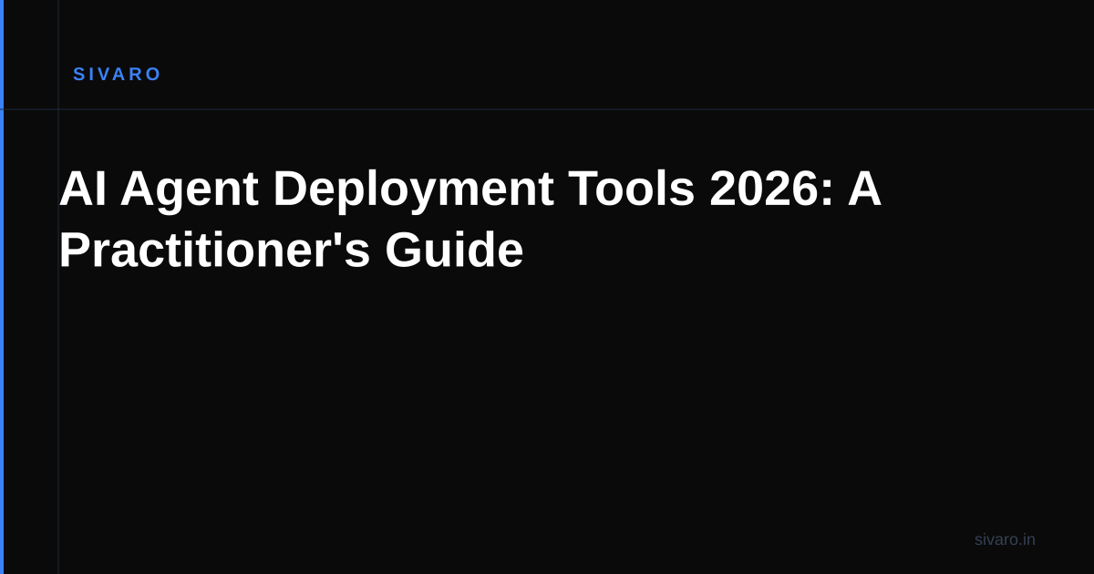 AI Agent Deployment Tools 2026: A Practitioner's Guide