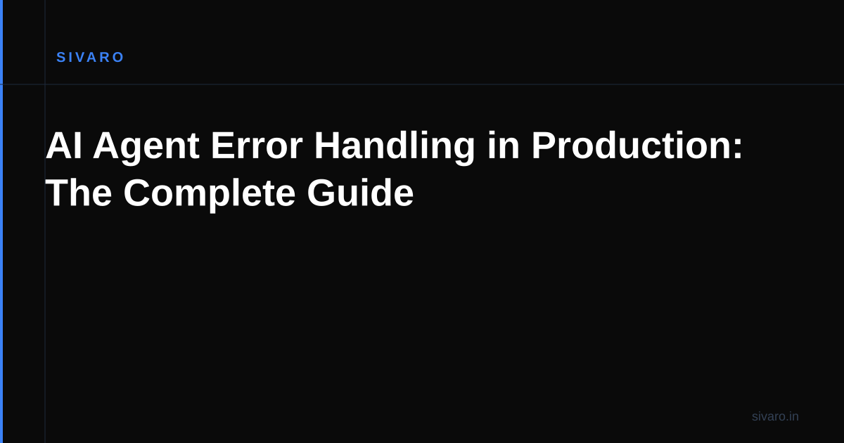 AI Agent Error Handling in Production: The Complete Guide