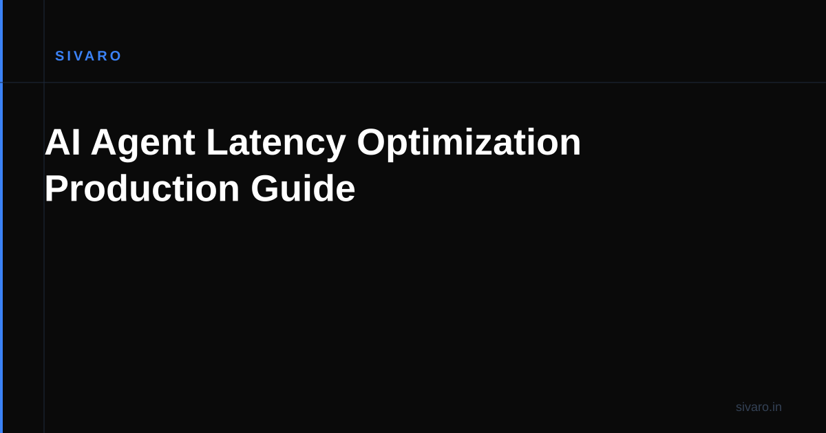 AI Agent Latency Optimization Production Guide