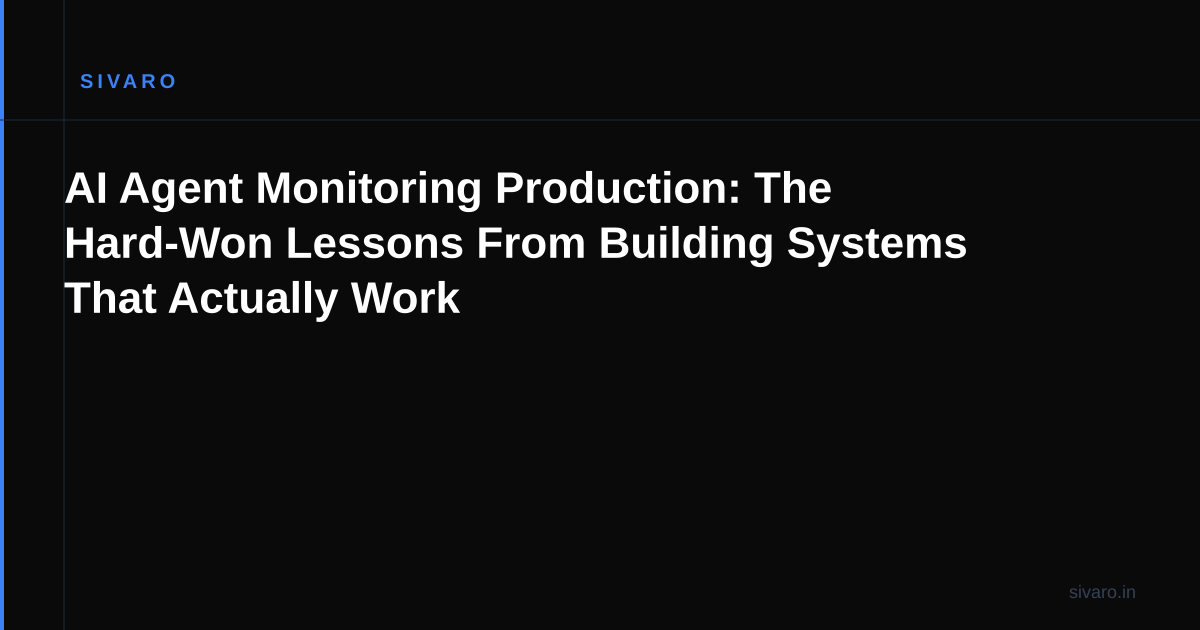 AI Agent Monitoring Production: The Hard-Won Lessons From Building Systems That Actually Work