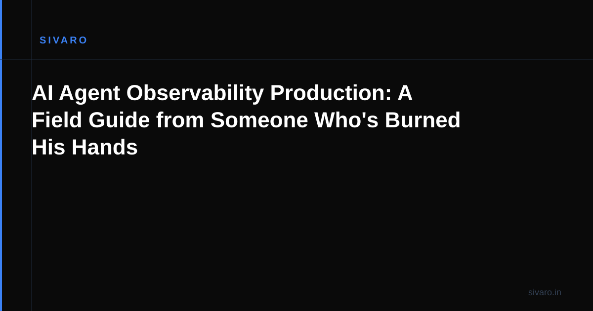 AI Agent Observability Production: A Field Guide from Someone Who's Burned His Hands