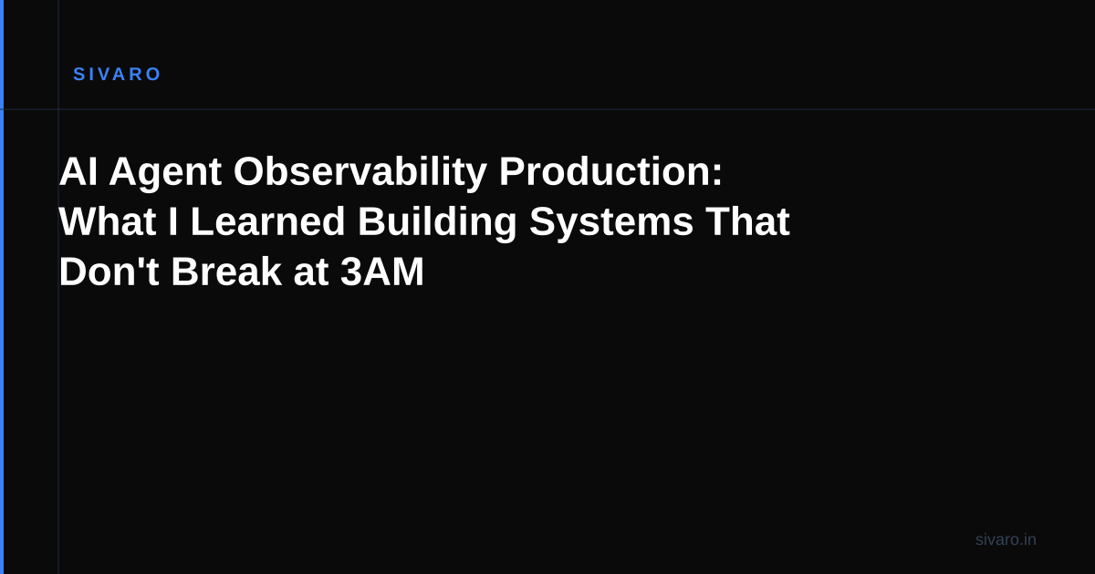 AI Agent Observability Production: What I Learned Building Systems That Don't Break at 3AM
