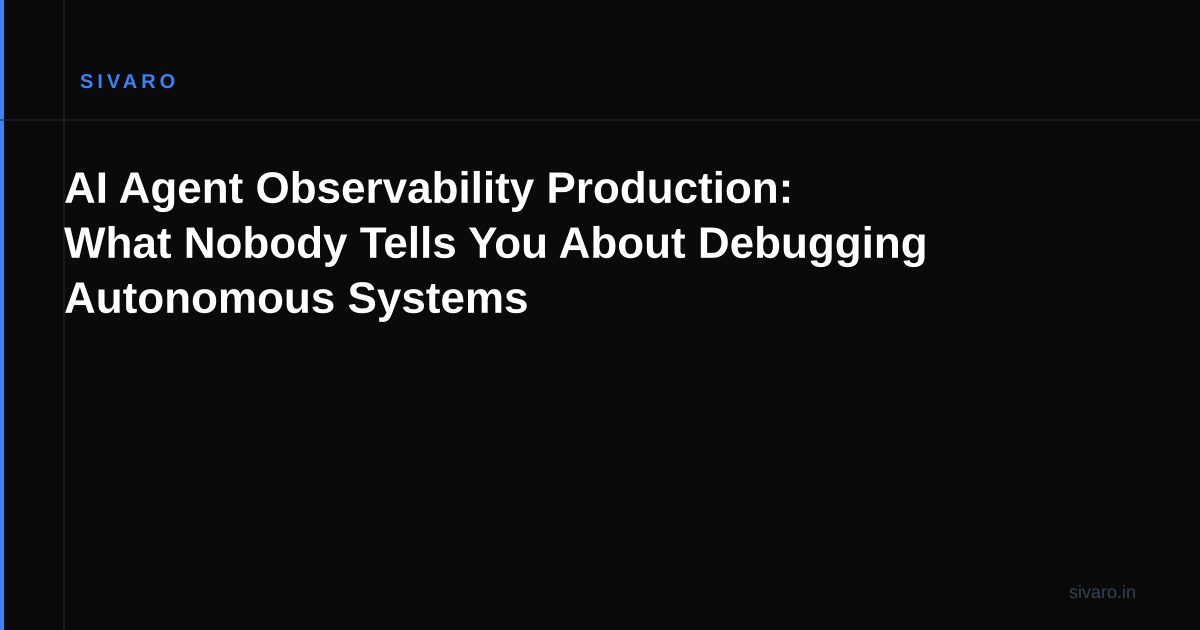 AI Agent Observability Production: What Nobody Tells You About Debugging Autonomous Systems