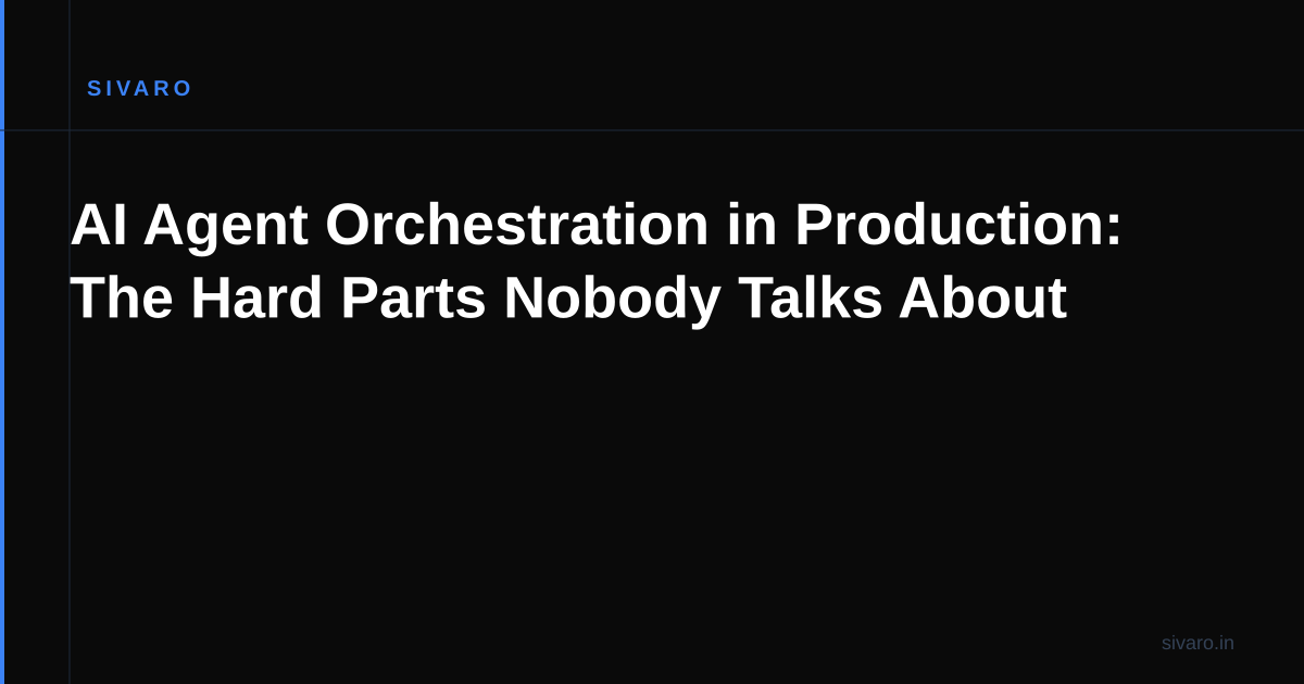 AI Agent Orchestration in Production: The Hard Parts Nobody Talks About