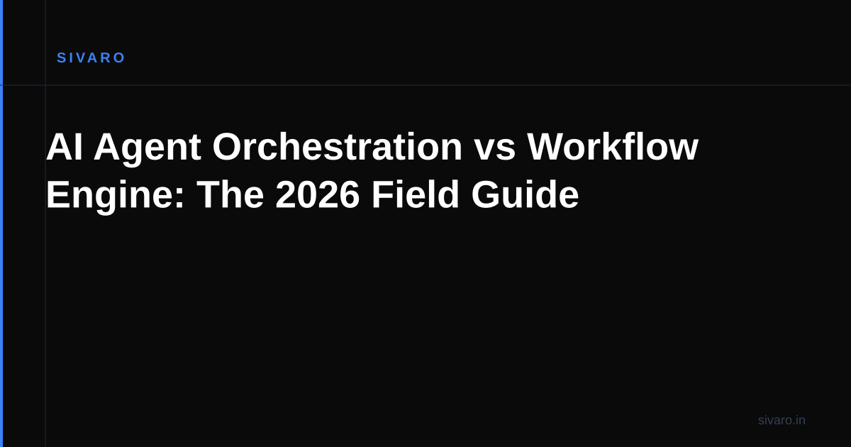 AI Agent Orchestration vs Workflow Engine: The 2026 Field Guide