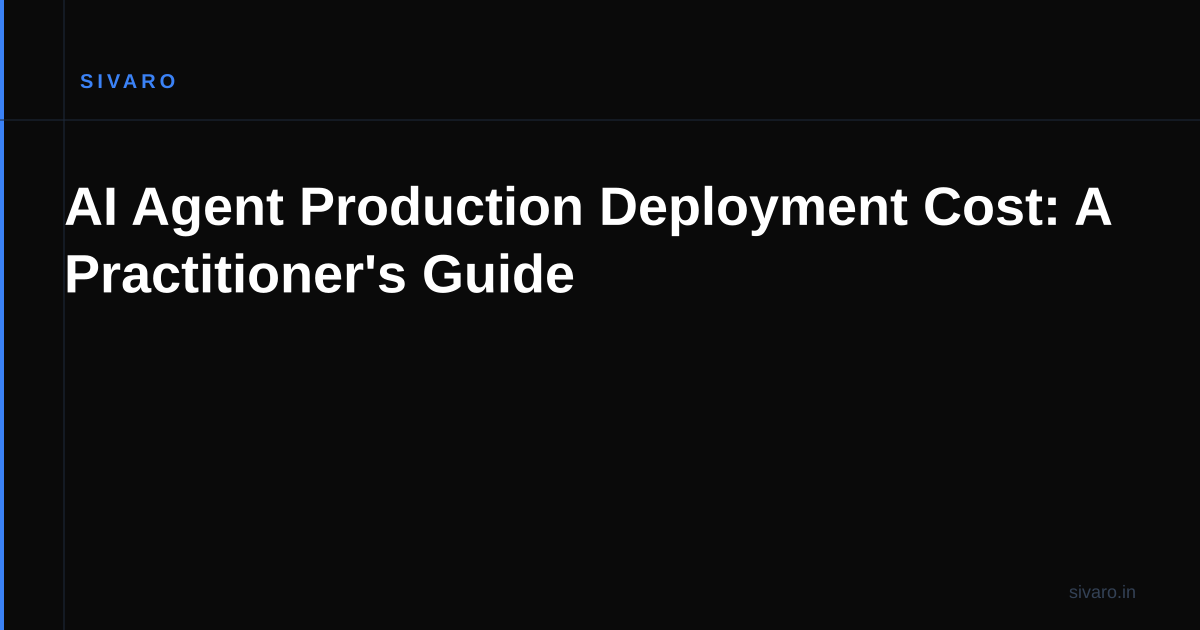 AI Agent Production Deployment Cost: A Practitioner's Guide