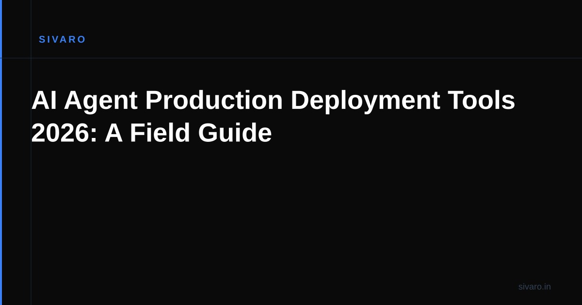 AI Agent Production Deployment Tools 2026: A Field Guide