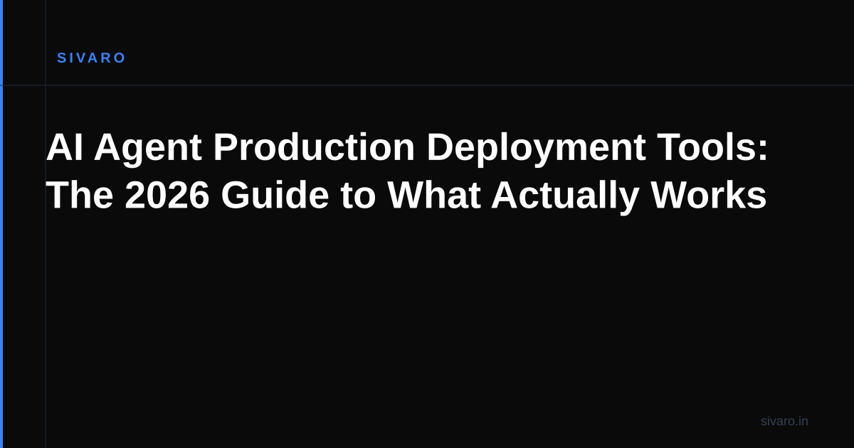 AI Agent Production Deployment Tools: The 2026 Guide to What Actually Works