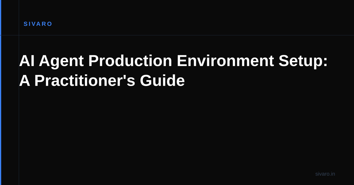 AI Agent Production Environment Setup: A Practitioner's Guide