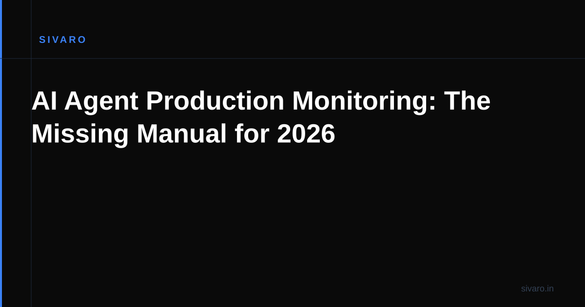 AI Agent Production Monitoring: The Missing Manual for 2026