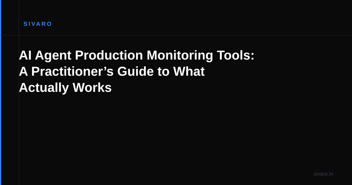 AI Agent Production Monitoring Tools: A Practitioner’s Guide to What Actually Works