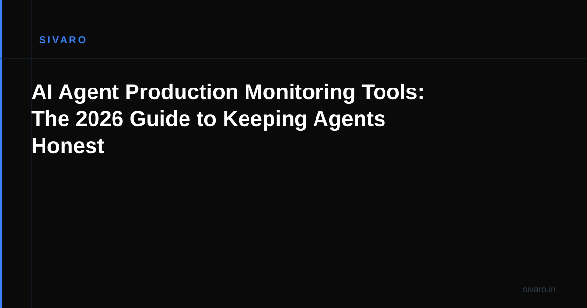 AI Agent Production Monitoring Tools: The 2026 Guide to Keeping Agents Honest