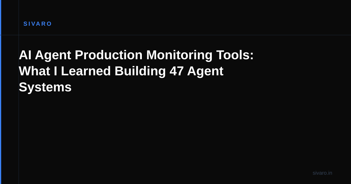 AI Agent Production Monitoring Tools: What I Learned Building 47 Agent Systems