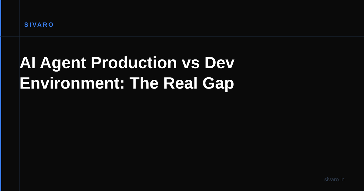 AI Agent Production vs Dev Environment: The Real Gap