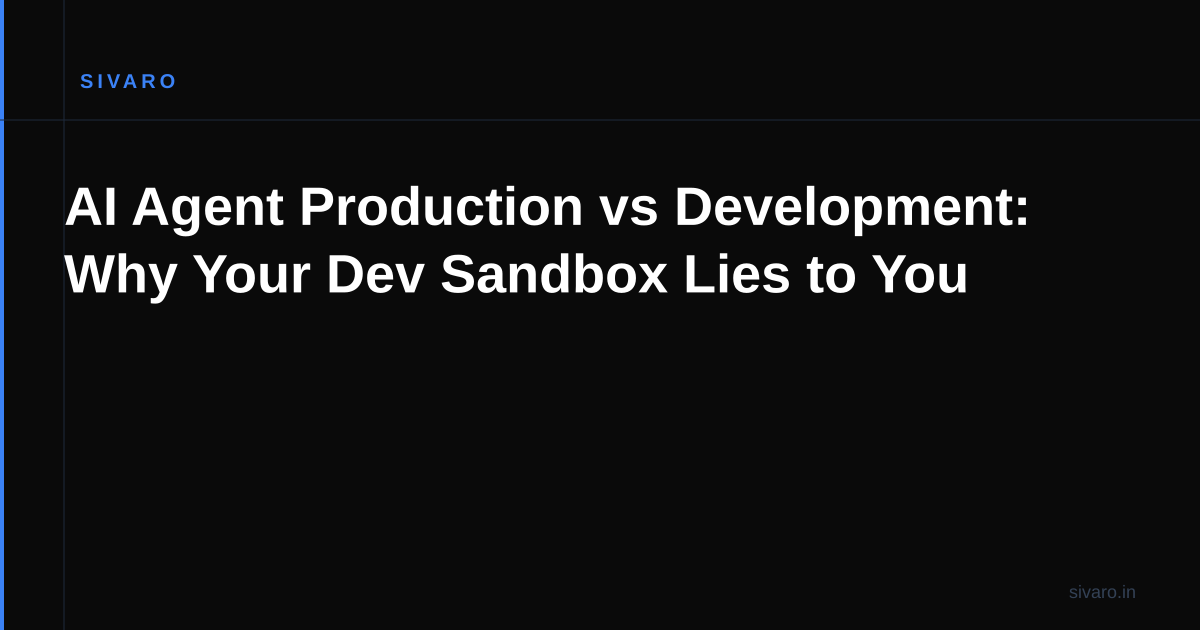 AI Agent Production vs Development: Why Your Dev Sandbox Lies to You