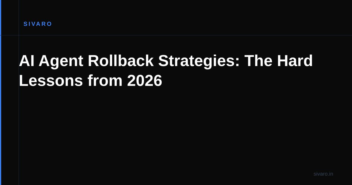 AI Agent Rollback Strategies: The Hard Lessons from 2026