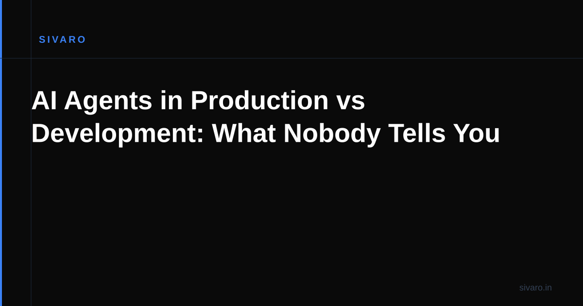 AI Agents in Production vs Development: What Nobody Tells You