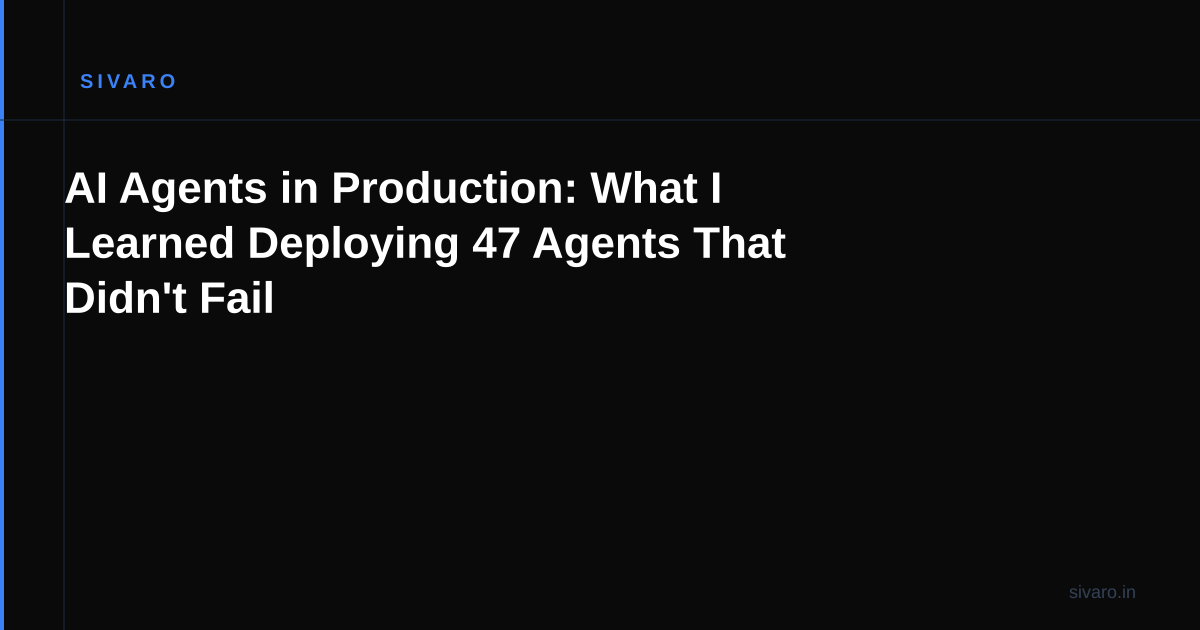 AI Agents in Production: What I Learned Deploying 47 Agents That Didn't Fail