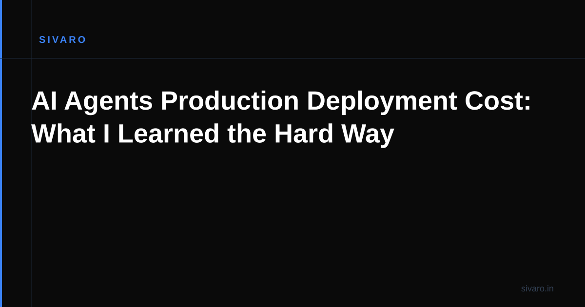 AI Agents Production Deployment Cost: What I Learned the Hard Way