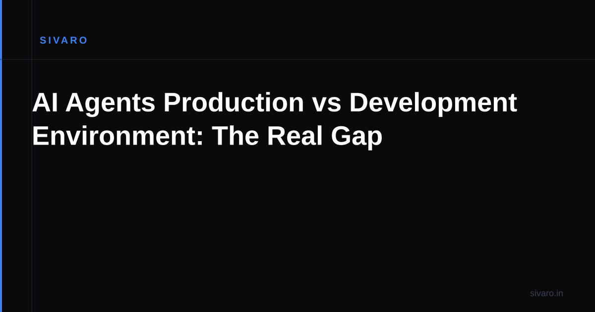 AI Agents Production vs Development Environment: The Real Gap
