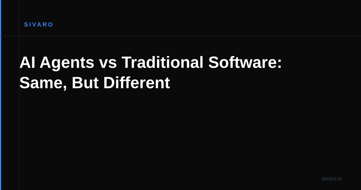 AI Agents vs Traditional Software: Same, But Different