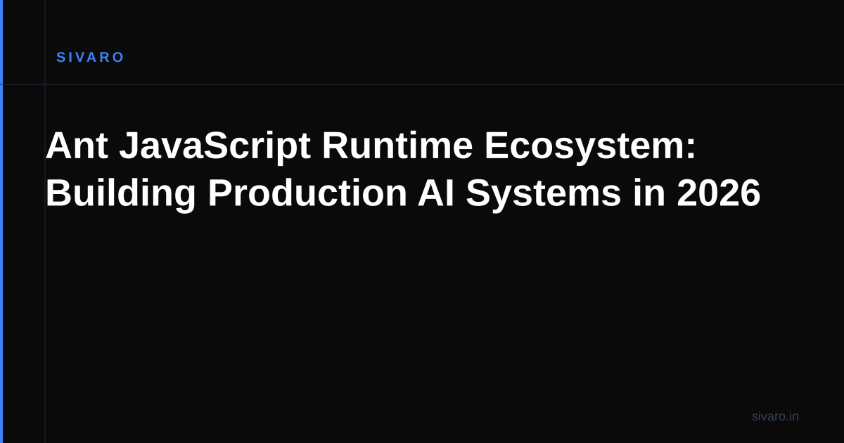 Ant JavaScript Runtime Ecosystem: Building Production AI Systems in 2026