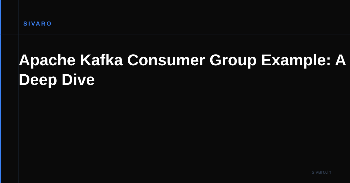 Apache Kafka Consumer Group Example: A Deep Dive