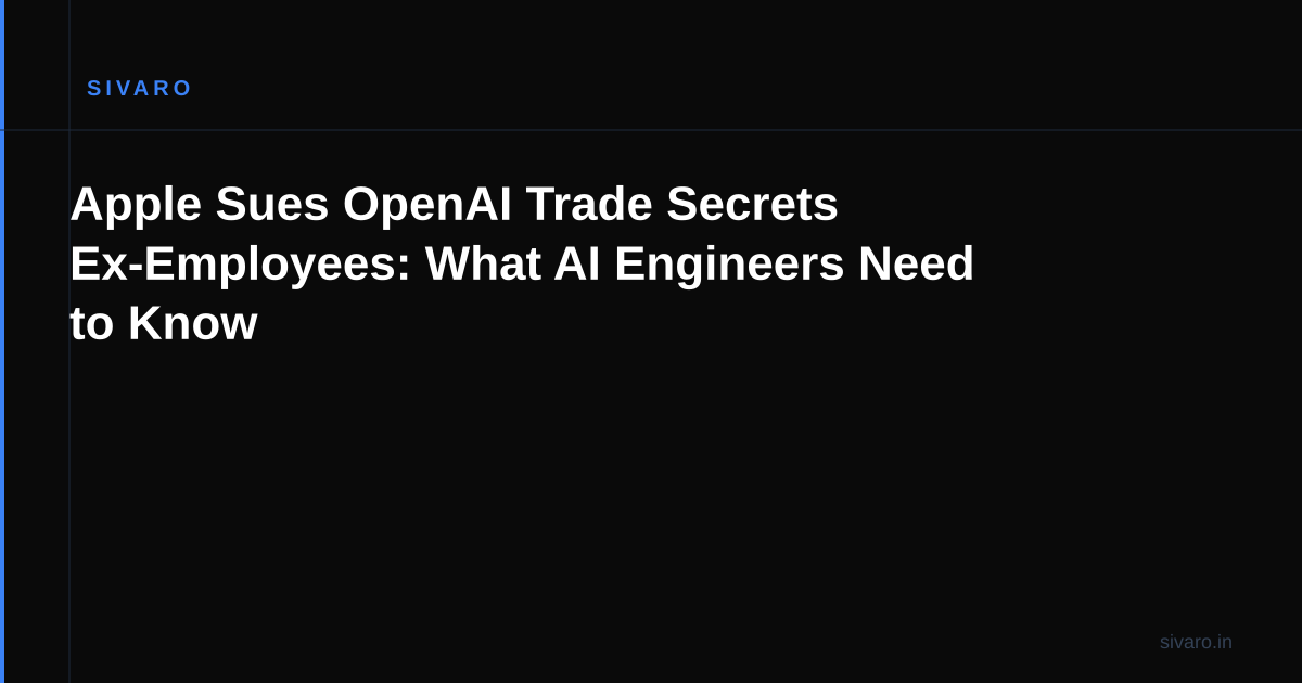 Apple Sues OpenAI Trade Secrets Ex-Employees: What AI Engineers Need to Know