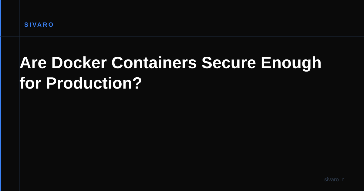 Are Docker Containers Secure Enough for Production?