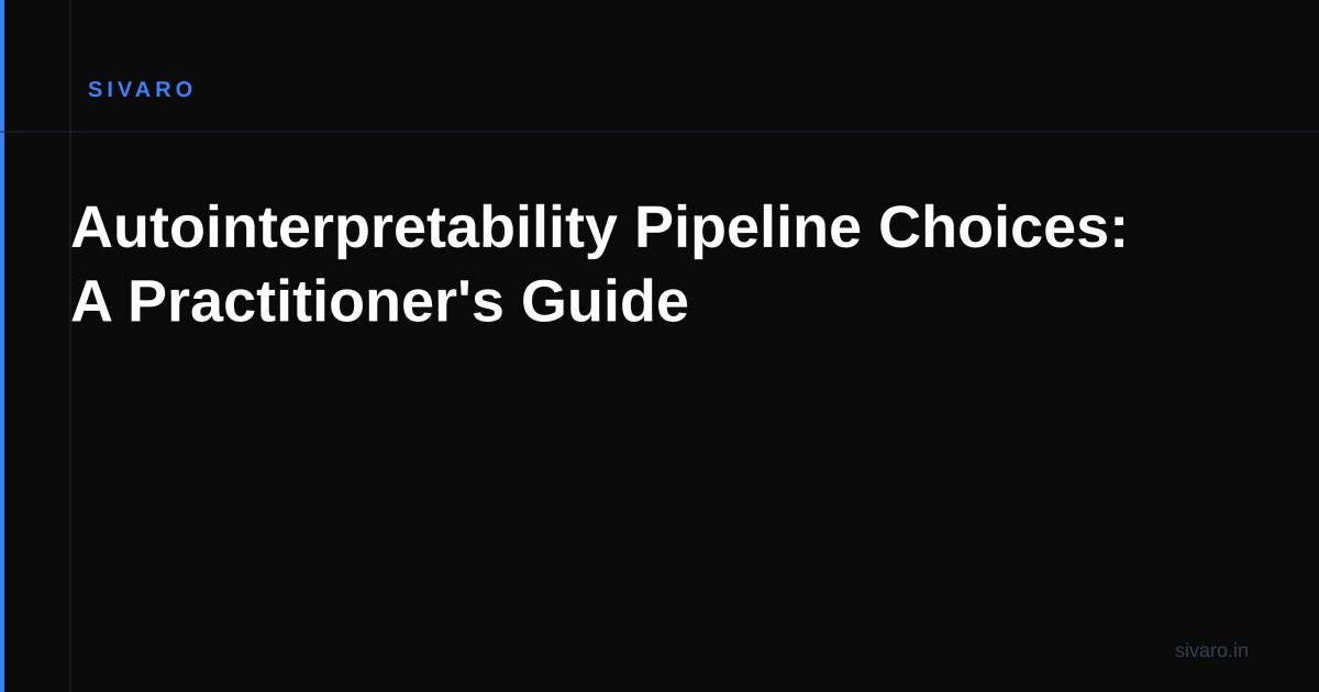 Autointerpretability Pipeline Choices: A Practitioner's Guide