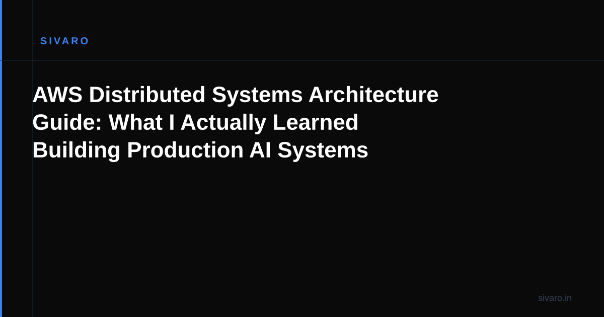 AWS Distributed Systems Architecture Guide: What I Actually Learned Building Production AI Systems