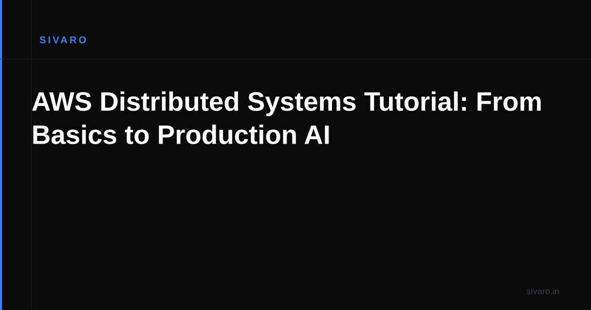 AWS Distributed Systems Tutorial: From Basics to Production AI