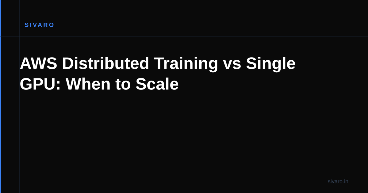 AWS Distributed Training vs Single GPU: When to Scale